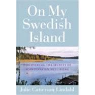 On My Swedish Island : Discovering the Secrets of Scandinavian Well-Being