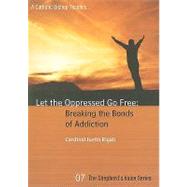 Let the Oppressed Go Free: Breaking the Bonds of Addiction