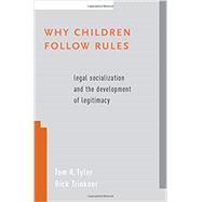 Why Children Follow Rules Legal Socialization and the Development of Legitimacy