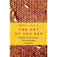 The Art of the Bee Shaping the Environment from Landscapes to Societies