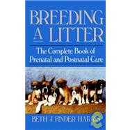 Breeding a Litter : The Complete Book of Prenatal and Postnatal Care