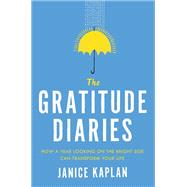 The Gratitude Diaries How a Year Looking on the Bright Side Can Transform Your Life,9781101984147