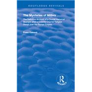 The Mysteries of Mithra: The Definitive Account of a Crucial Historical Moment when a Colorful Oriental Religion Swept over the Roman Empire