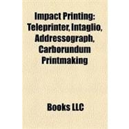 Impact Printing : Teleprinter, Intaglio, Addressograph, Carborundum Printmaking