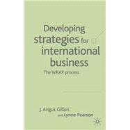 Developing Strategies for International Business : The Wrap Process