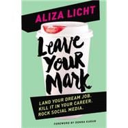 Leave Your Mark Land Your Dream Job. Kill It in Your Career. Rock Social Media.