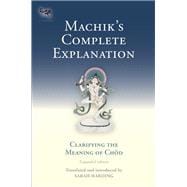 Machik's Complete Explanation Clarifying the Meaning of Chod (Expanded Edition)