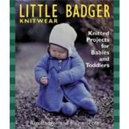 Little Badger Knitwear : Knitted Projects for Babies and Toddlers