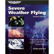 Severe Weather Flying Increase your knowledge and skill to avoid thunderstorms, icing and extreme weather