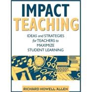 Impact Teaching Ideas and Strategies for Teachers to Maximize Student Learning