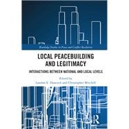 Local Peacebuilding and Legitimacy: Interactions Between National and Local Levels