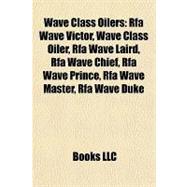 Wave Class Oilers : Rfa Wave Victor, Wave Class Oiler, Rfa Wave Laird, Rfa Wave Chief, Rfa Wave Prince, Rfa Wave Master, Rfa Wave Duke