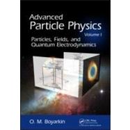 Advanced Particle Physics Volume I: Particles, Fields, and Quantum Electrodynamics