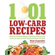 1,001 Low-Carb Recipes Hundreds of Delicious Recipes from Dinner to Dessert That Let You Live Your Low-Carb Lifestyle and Never Look Back