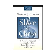 Slave of Christ : A New Testament Metaphor for Total Devotion to Christ