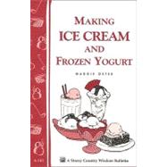 Making Ice Cream and Frozen Yogurt Storey's Country Wisdom Bulletin A-142