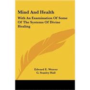 Mind and Health: With an Examination of Some of the Systems of Divine Healing