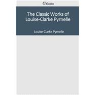 The Classic Works of Louise-clarke Pyrnelle