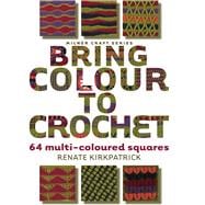Bring Colour to Crochet 64 Multi-Coloured Squares