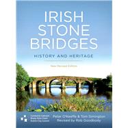 Irish Stone Bridges History and Heritage - New Revised Edition