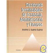 Diccionario Terminologico De Economia, Administracion Y Finanzas/ Terminological Dictionary of Economy, Administration and Finances