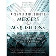 A Comprehensive Guide to Mergers & Acquisitions Managing the Critical Success Factors Across Every Stage of the M&A Process