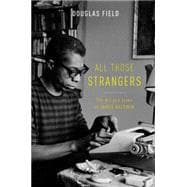 All Those Strangers The Art and Lives of James Baldwin