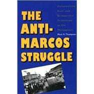 The Anti-Marcos Struggle; Personalistic Rule and Democratic Transition in the Philippines