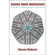 Eating Your Meditation: A Guide to Metamorphic Nutrition
