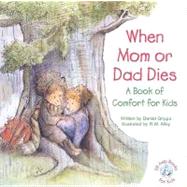 When Mom Or Dad Dies: A Book For Comfort For Kids