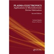 Plasma Electronics, Second Edition: Applications in Microelectronic Device Fabrication