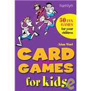Card Games for Kids: 50 Fun Games for Your Children