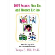 1007 Secrets : Men Lie, and Women Lie Too: What He Really Means and What She Really Means...