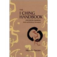 I Ching Handbook : Decision-Making with and Without Divination