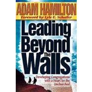 Leading Beyond the Walls: Developing Congregations With a Heart for the Unchurched