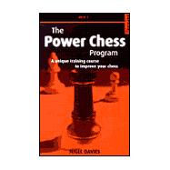 The Power Chess Program: Book 1 A Unique Training Course to Improve Your Chess