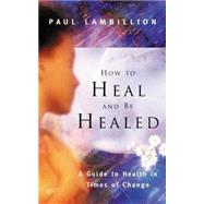 How to Heal and Be Healed: A Guide to Health in Times of Change