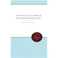 Entitled to Power : Farm Women and Technology, 1913-1963