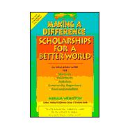 Making a Difference Scholarships for a Better World : Fellowships, Social Entrepreneur Funds, Community Service Awards, High School to Graduate School