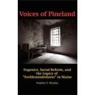 Voices of Pineland : Eugenics, Social Reform, and the Legacy of 