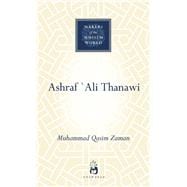 Ashraf `Ali Thanawi Islam in Modern South Asia