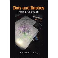 Dots and Dashes: How It All Began!