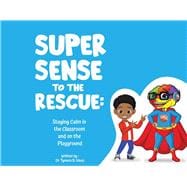 Super Sense to the Rescue Staying Calm in the Classroom and on the Playground