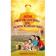 Juche - How to Live Well the North Korean Way