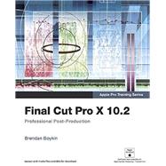 Apple Pro Training Series: Final Cut Pro X 10.2: Professional Post-Production