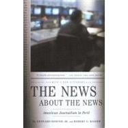 The News About the News American Journalism in Peril