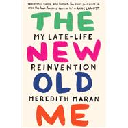 The New Old Me My Late-Life Reinvention