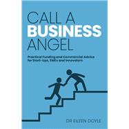Call a Business Angel Practical funding and commercial advice for start-ups, SMEs and innovators