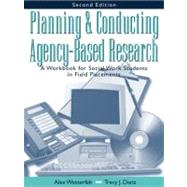 Planning and Conducting Agency-Based Research : A Workbook for Social Work Students in Field Placements