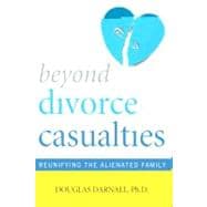 Beyond Divorce Casualties: Reunifying the Alienated Family
